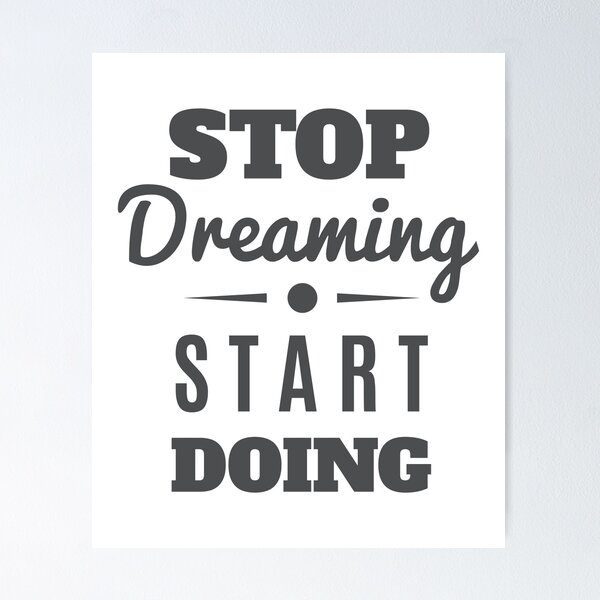 Item preview, Stop Dreaming Start Doing designed and sold by FotoArtist.