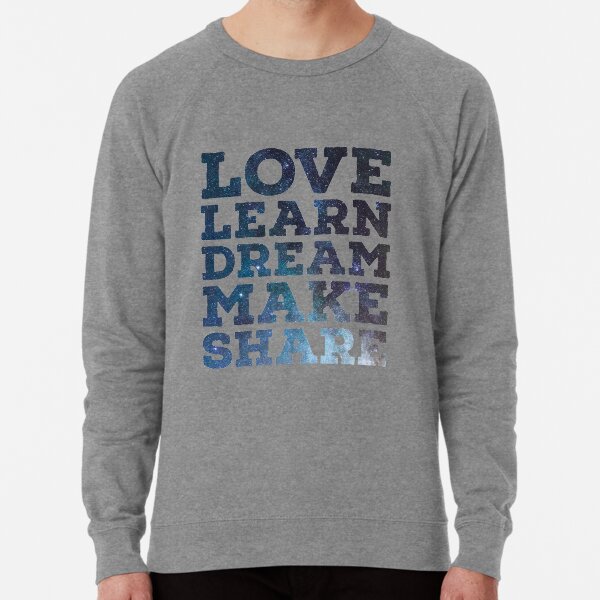 Love Learn Dream Make Share Lightweight Sweatshirt