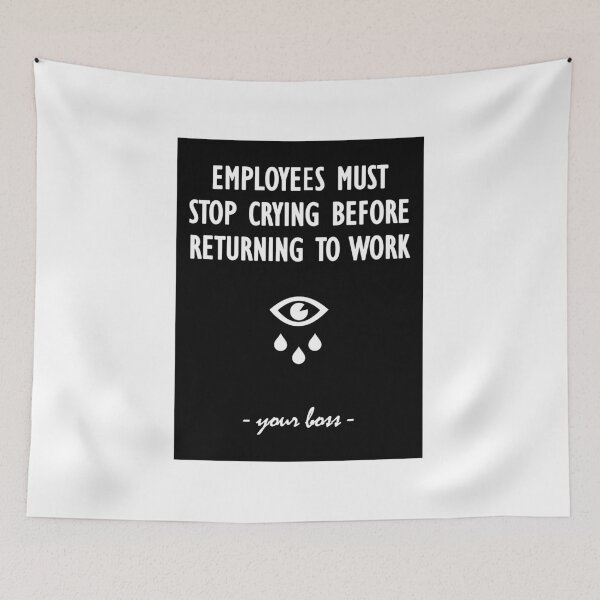 Item preview, Employees must stop crying before returning to work - your boss designed and sold by Soll-E.