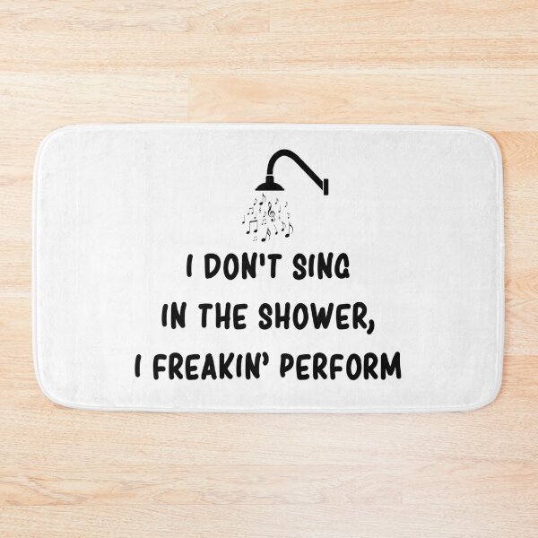 Item preview, I Don't Sing In The Shower I Freaking Perform Funny designed and sold by T-shirt For You.