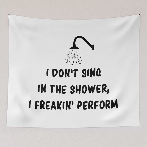 Item preview, I Don't Sing In The Shower I Freaking Perform Funny designed and sold by T-shirt For You.