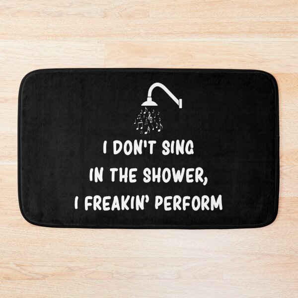 Item preview, I Don't Sing In The Shower I Freaking Perform Funny designed and sold by T-shirt For You.