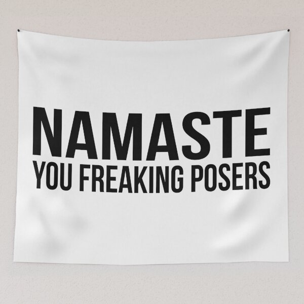 Item preview, Namaste you Freaking Posers designed and sold by firestargrey.