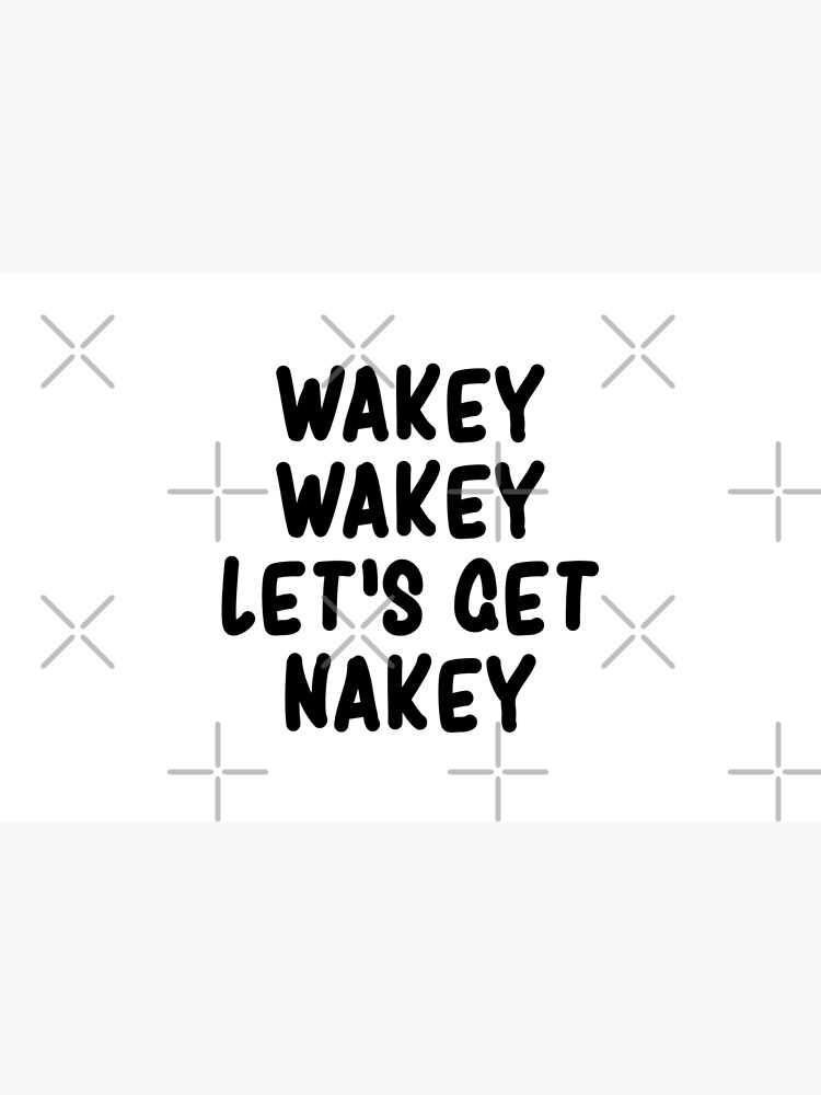 Wakey Wakey Let's Get Nakey Funny by drakouv