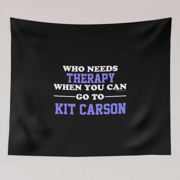 Item preview, Who Needs Therapy When You Can Go To Kit Carson designed and sold by CoolApparelShop.