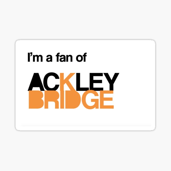 I'm a fan of Ackley Bridge logo Sticker