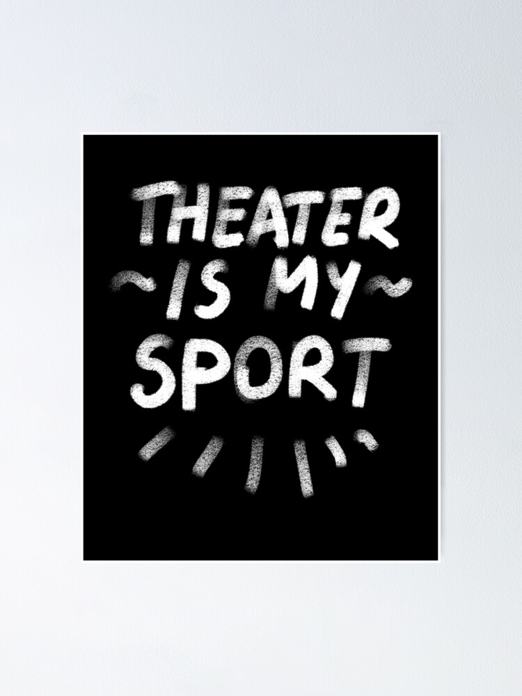 "Theater Sport Acting Stage Actor Musical Movie " Poster for Sale by StrongSimple Redbubble