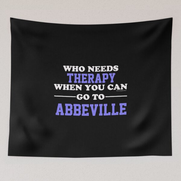 Item preview, Who Needs Therapy When You Can Go To Abbeville designed and sold by CoolApparelShop.
