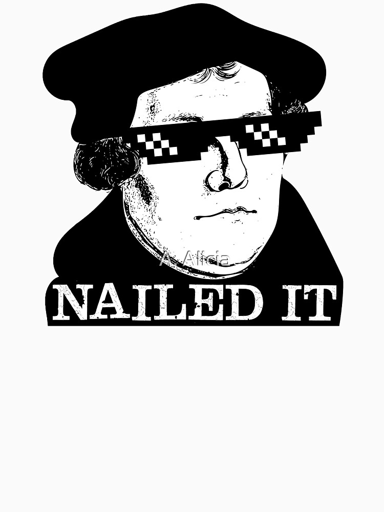 Martin Luther - Nailed It - Reformed Thug Life by AhhItsAmy