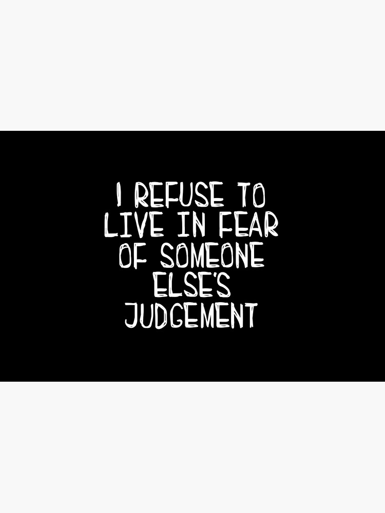 "I Refuse to Live in Fear of Someone Else's Judgement