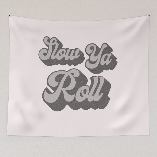 Item preview, slow ya roll designed and sold by rileydoyle.