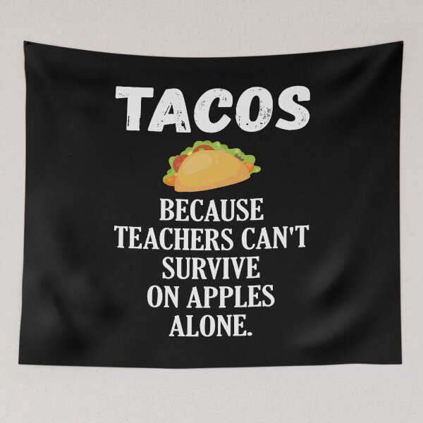 Item preview, Funny Tacos Because Teachers Can't Survive On Apples Design designed and sold by woodsgoodsco.