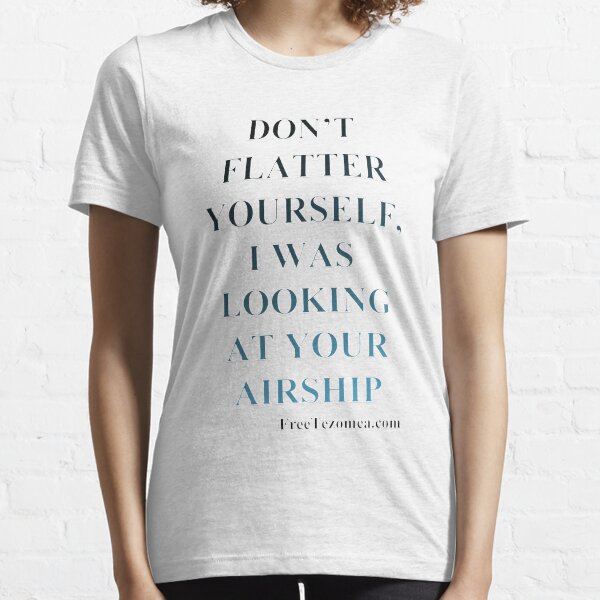 Don't flatter yourself Essential T-Shirt