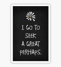 I GO TO SEEK A GREAT PERHAPS - LOOKING FOR ALASKA - JOHN GREEN Sticker