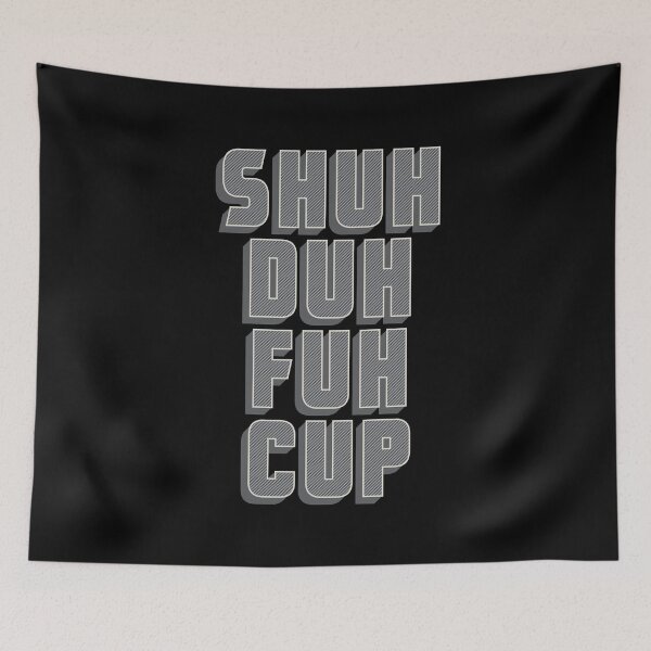 Item preview, ツ Shuh Duh Fuh Cup / funny sarcastic quote designed and sold by Naumovski.
