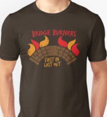 Bridge BURNERS DISTRESSED VERSION first in last out Unisex T-Shirt