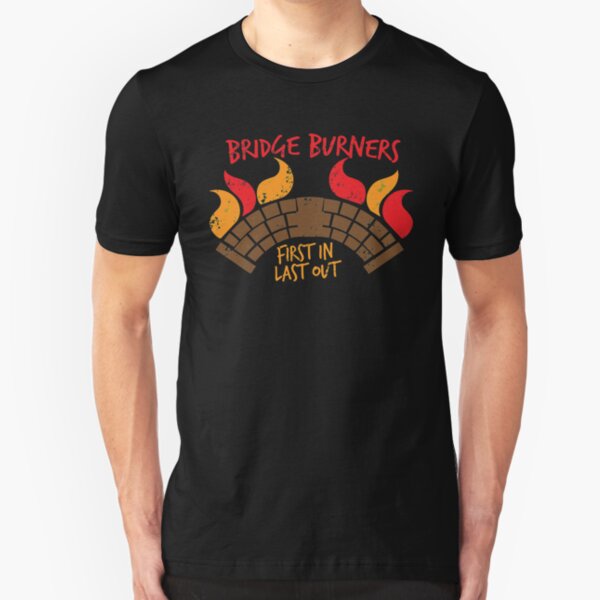 Bridge BURNERS DISTRESSED VERSION first in last out Slim Fit T-Shirt