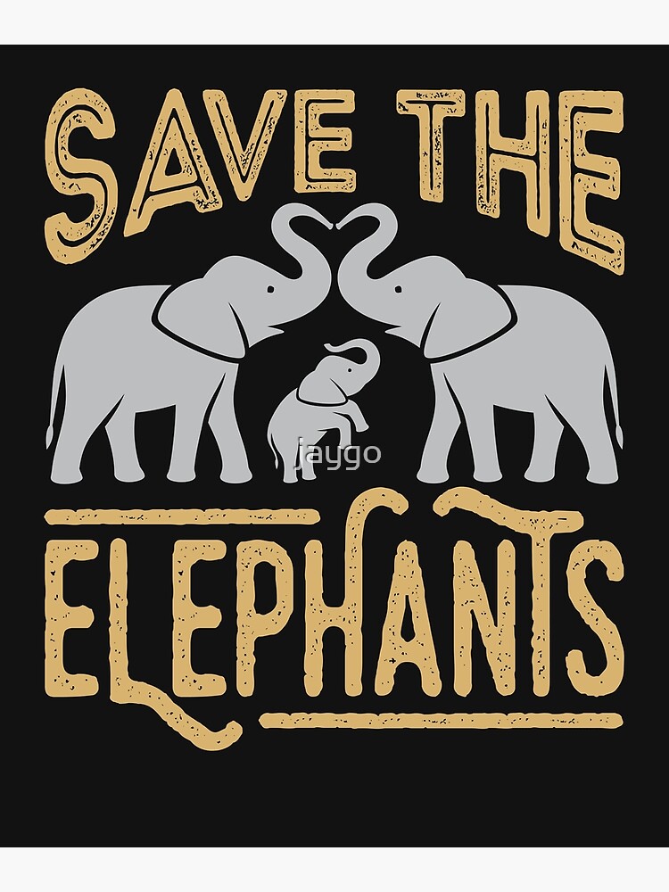 Save The Elephants Poster for Sale by jaygo