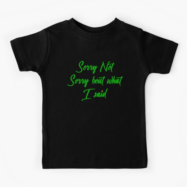 Sorry not sorry Kids T-Shirt
