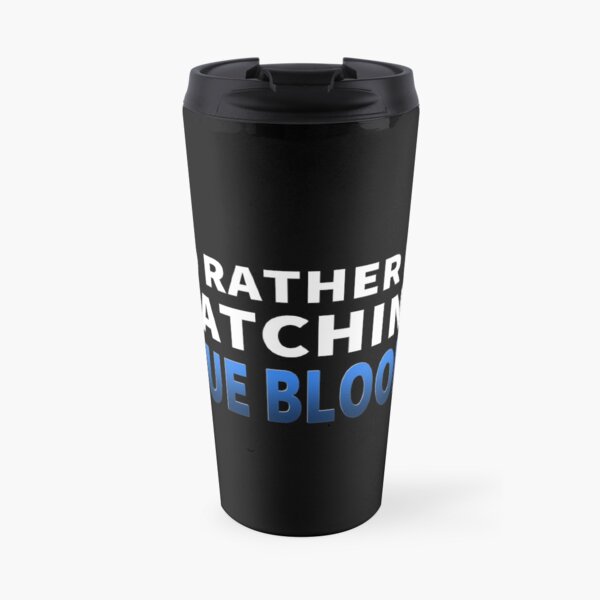 Ich würde lieber Blue Bloods beobachten Thermobecher