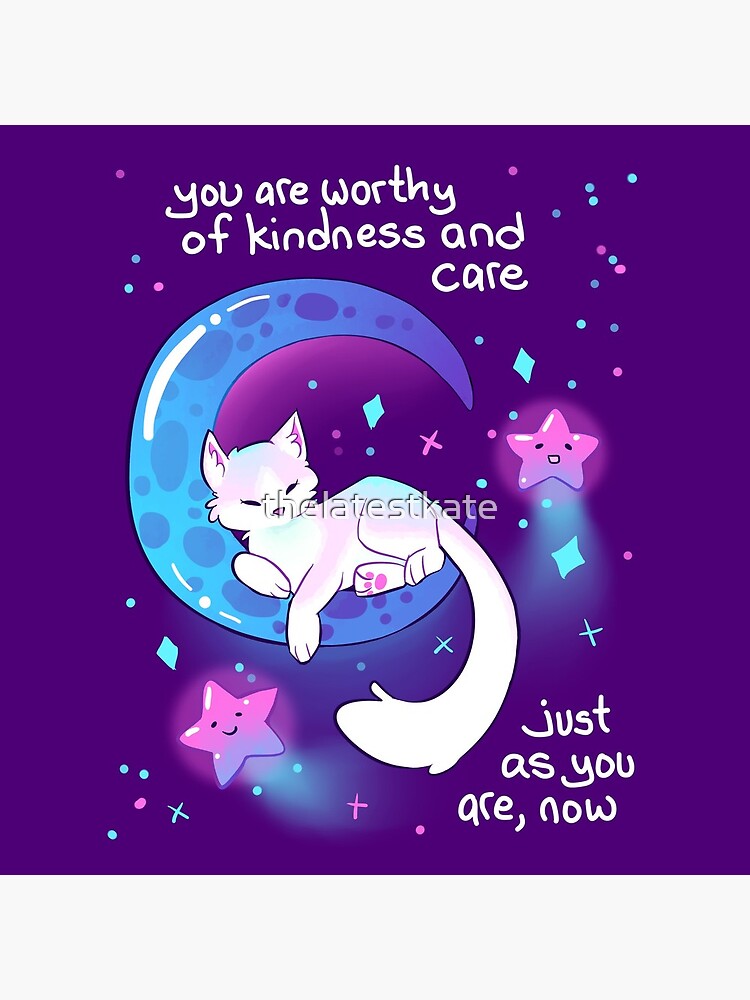"You Are Worthy of Kindness and Care" Space Kitty by thelatestkate