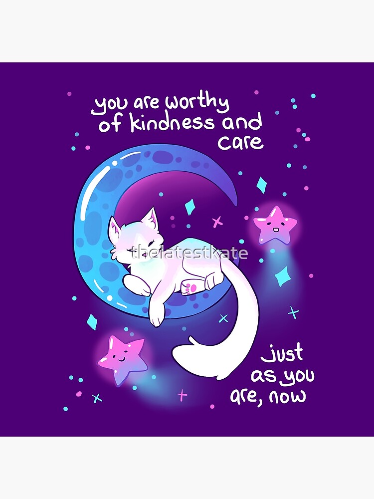 "You Are Worthy of Kindness and Care" Space Kitty by thelatestkate