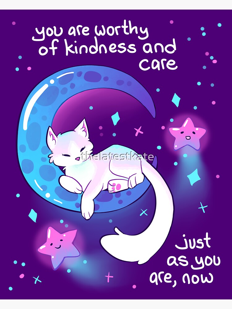 "You Are Worthy of Kindness and Care" Space Kitty by thelatestkate