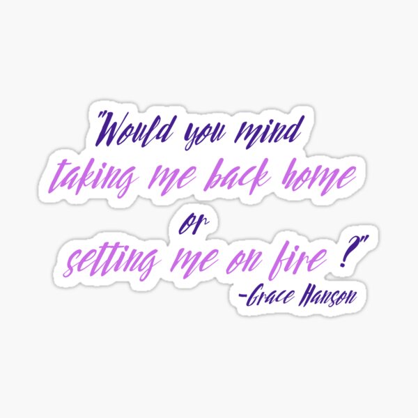 Take Me Home or Set Me on Fire Grace Hanson Sticker