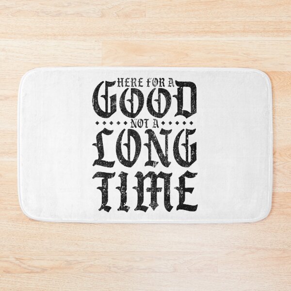 Item preview, Here For A Good Not A Long Time (Variant) designed and sold by huckblade.