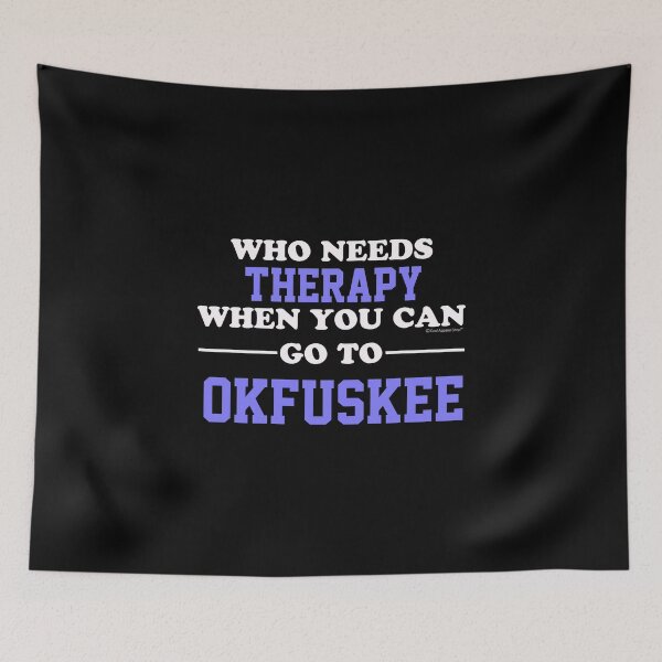 Item preview, Who Needs Therapy When You Can Go To Okfuskee designed and sold by CoolApparelShop.