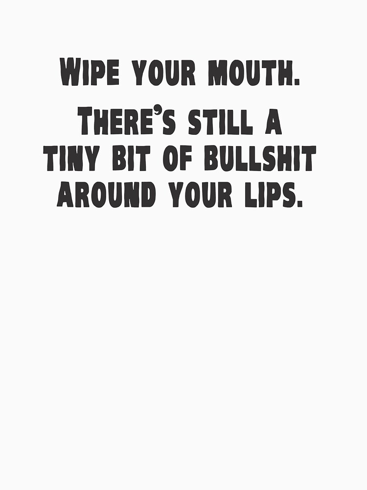 "385 Wipe Your Mouth" Tshirt by AndrewGordon Redbubble