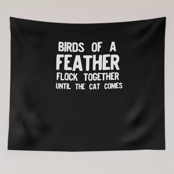 Item preview, Birds Of A Feather Flock Together Until The Cat Comes designed and sold by NoveltyMerch.