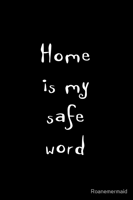 "Home Is My Safe Word" by Roanemermaid Redbubble