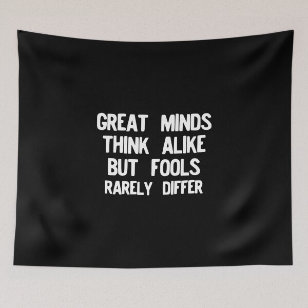 Item preview, Great Minds Think Alike But Fools Rarely Differ Proverb designed and sold by NoveltyMerch.