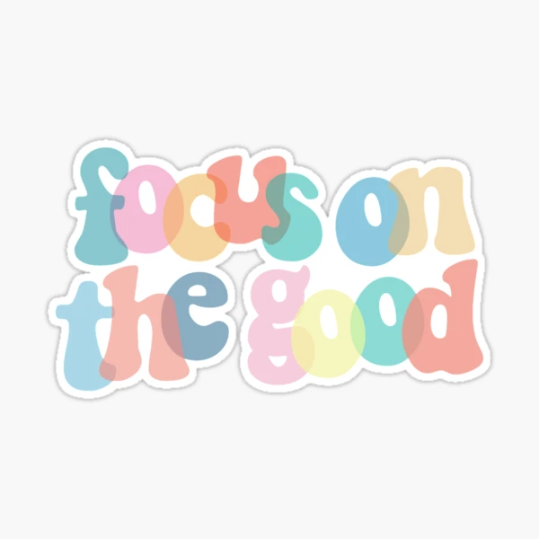 focus on the good Sticker for Sale by shreyathomas