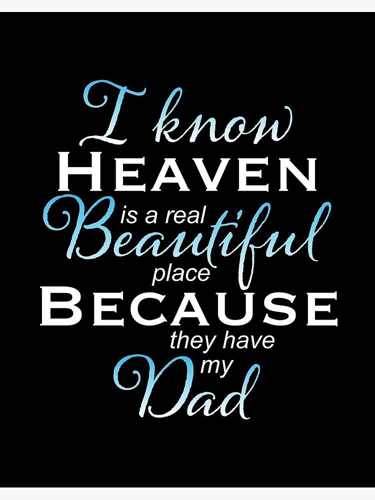 I Know Heaven Is A Beautiful Place Because They Have My Dad