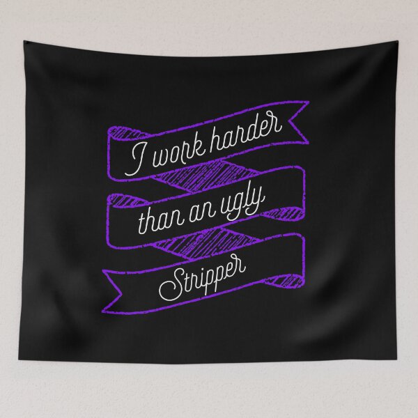 Item preview, I Work Harder Than An Ugly Stripper Funny design designed and sold by NoveltyMerch.