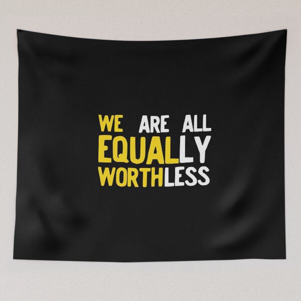 Item preview, We Equal Worth We Are All Equally Worthless Equality design designed and sold by NoveltyMerch.