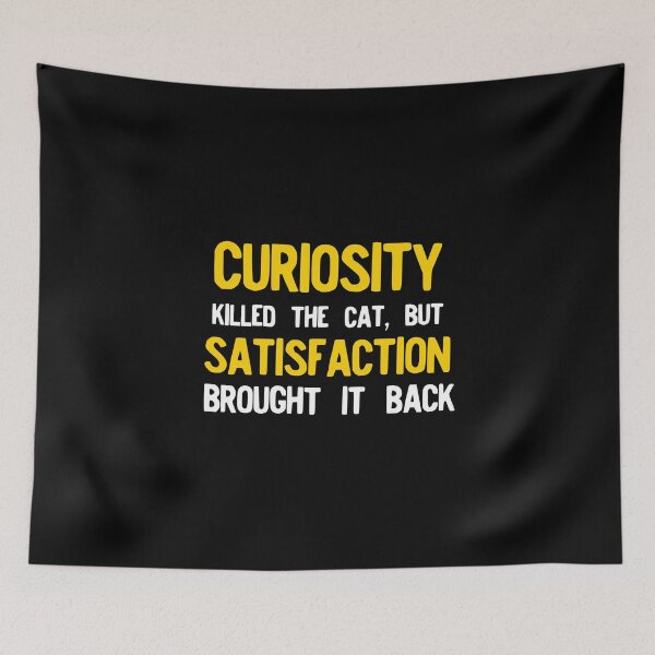 Item preview, Curiosity Killed The Cat But Satisfaction Brought It Back designed and sold by NoveltyMerch.