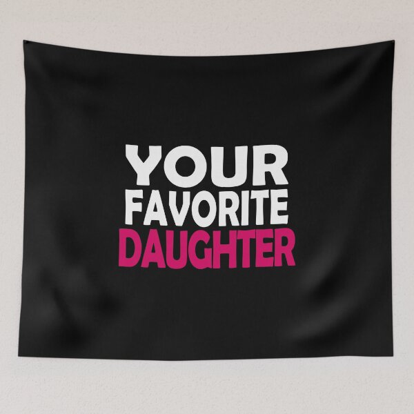 Item preview, Your Favorite Daughter designed and sold by SassyClassyMe.