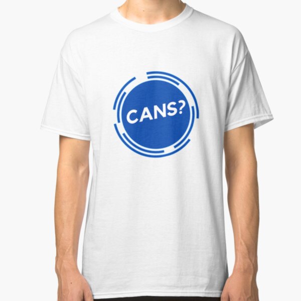 Cans? Classic T-Shirt