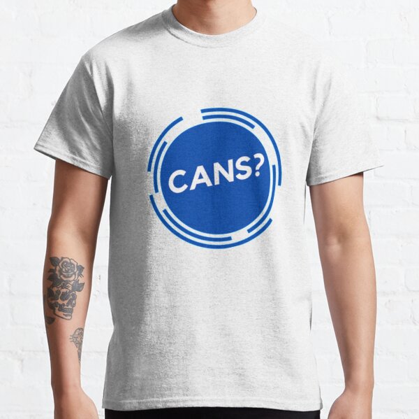 Cans? Classic T-Shirt