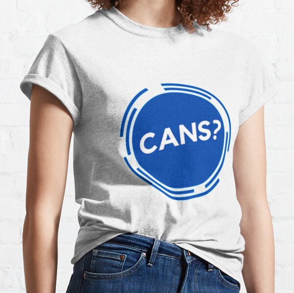 Cans? Classic T-Shirt