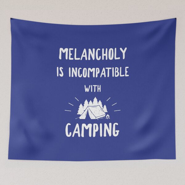 Item preview, Melancholy Is Incompatible With Camping designed and sold by Esskay Designs.