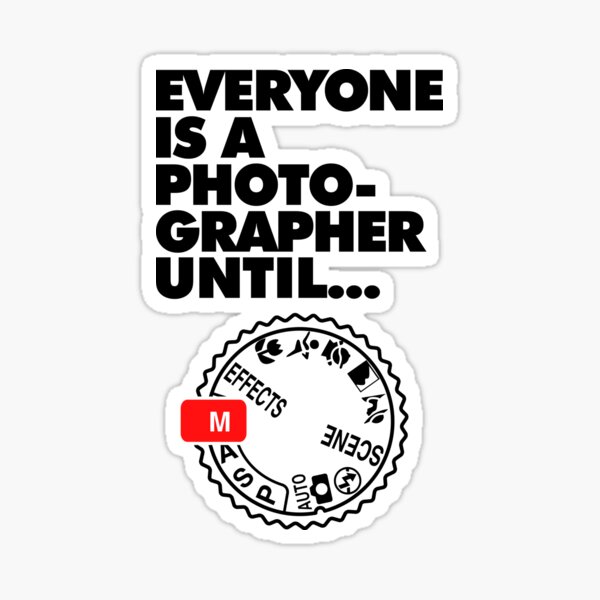 Everyone is a Photographer Until Manual settings came Sticker