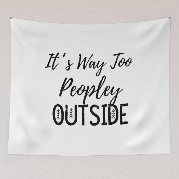 Item preview, It is Way Too Peopley Outside designed and sold by DAM Creative ⭐⭐⭐⭐⭐.