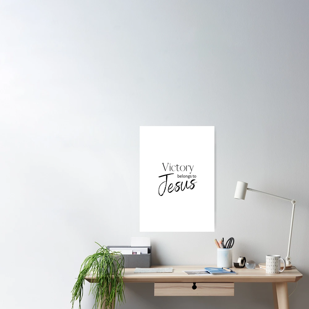Victory belongs to Jesus Poster for Sale by DreezyJ