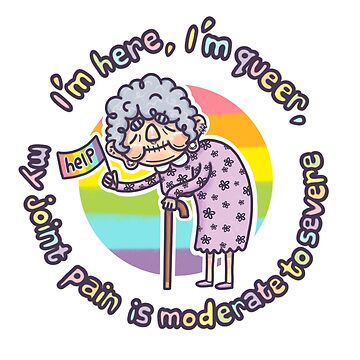 Artwork thumbnail, I'm Here, I'm Queer, My Joint Pain Is Moderate To Severe - PRIDE by VaguelyOriginal