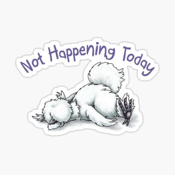 Silkie Not Happening Today Sticker