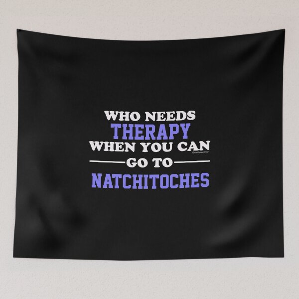 Item preview, Who Needs Therapy When You Can Go To Natchitoches designed and sold by CoolApparelShop.